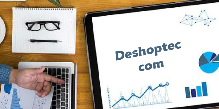 Deshoptec com A Complete Guide to This Growing Tech Platform