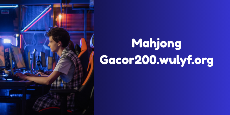 Mahjong Gacor200.wulyf.org A New Era of Online Mahjong Fun
